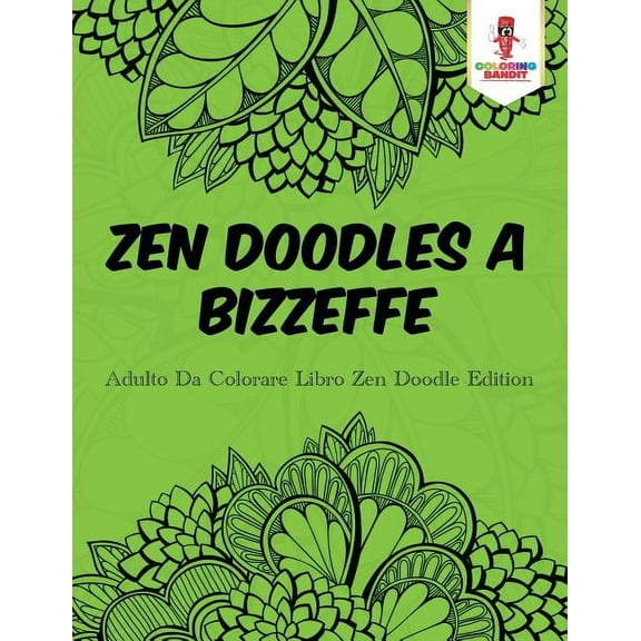 Zen Doodles A Bizzeffe: Adulto Da Colorare Libro Zen Doodle Edition, (Paperback)