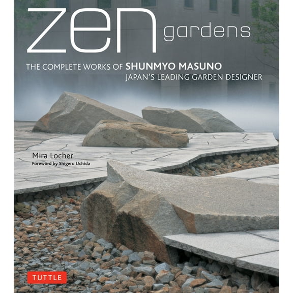 Zen Gardens: The Complete Works of Shunmyo Masuno Japan's Leading Garden Designer, (Hardcover)