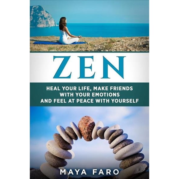 Zen: Heal Your Life, Make Friends with Your Emotions and Feel at Peace with Yourself (Paperback)