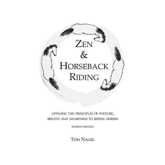 Zen & Horseback Riding, 4th Edition: Applying the Principles of Posture, Breath and Awareness to Riding Horses (Paperback)