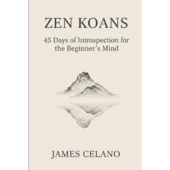 Zen Koans, 45 Days of Introspection for the Beginner's Mind, (Paperback)