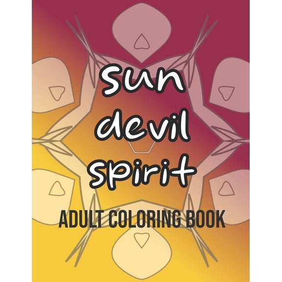 Zen Mandalas Adult Coloring Books: Sun Devil Spirit Adult Coloring Book : 25 Arizona State University School Pride Chants with Mandalas (Paperback)