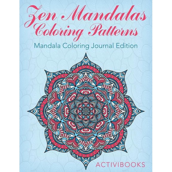 Zen Mandalas Coloring Patterns: Mandala Coloring Journal Edition (Paperback)