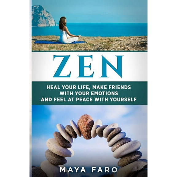 Zen, Mindfulness, Buddhism, Eastern Reli Zen: Heal Your Life, Make Friends with Your Emotions and Feel at Peace with Yourself, Book 1, (Paperback)