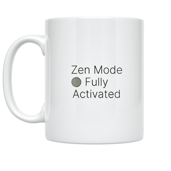 Zen Mode Fully Activated - Mindfulness Practice Enthusiast - 11 oz Ceramic Coffee Mug