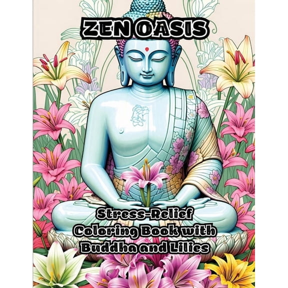 Zen Oasis: Stress-Relief Coloring Book with Buddha and Lilies, (Paperback)