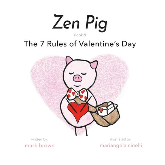 Zen Pig: The 7 Rules of Valentine's Day (Hardcover)