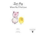 thumbnail image 1 of Pre-Owned Zen Pig: Where You'll Find Love (Paperback) 0996632123 9780996632126, 1 of 1