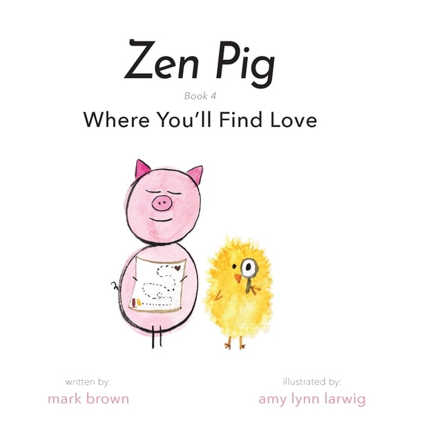 Zen Pig Zen Pig Where You'll Find Love (Hardcover)