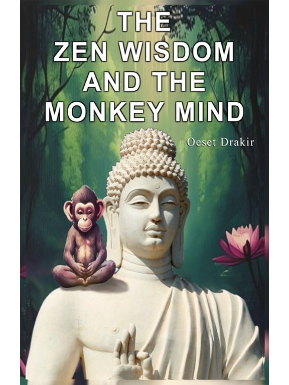 Zen Stories to Live Better The Zen Wisdom and the Monkey Mind: Zen Stories to Discover the Natural Power of your Mind, Live with Fullness, Joy and , Book 1, (Paperback)