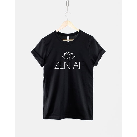 Zen T-Shirt - Zen AF T-Shirt - Yoga T-Shirt - Mantra Shirt - Zen Shirt