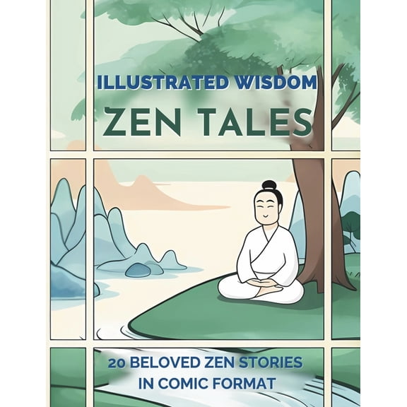 Zen Tales Illustrated Wisdom: Beloved Zen Stories In Comic Strip Format. Suitable For All Ages. Timeless Zen Tales Retol, (Paperback)