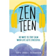 Zen Teen : 40 Ways to Stay Calm When Life Gets Stressful (Paperback)
