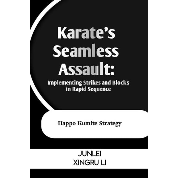 Zen Warrior: Mastering Advanced Martial  Karate's Seamless Assault: Implementing Strikes and Blocks in Rapid Sequence: Happo Kumite Strategy, Book 9, (Paperback)