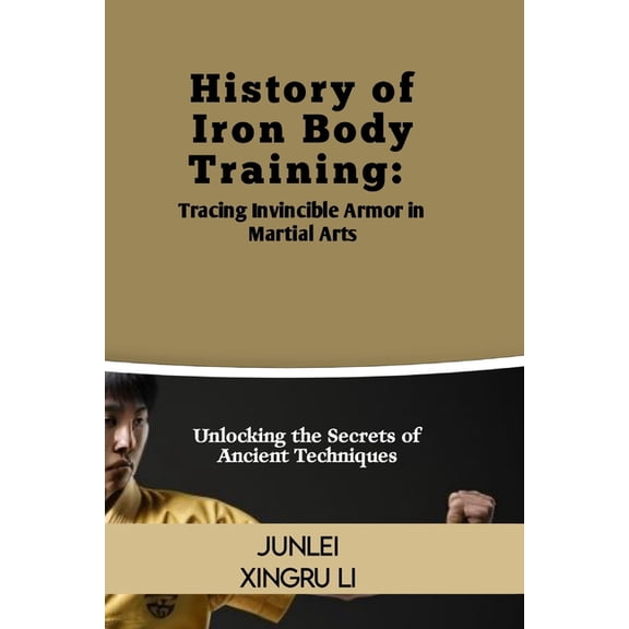 Zen Warrior: Mastering Advanced Martial History of Iron Body Training: Tracing Invincible Armor in Martial Arts: Unlocking the Secrets of Ancient Techniques, Book 42, (Paperback)