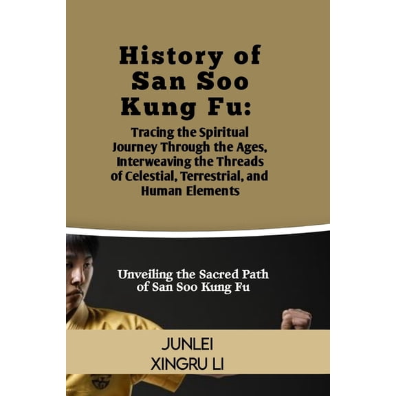 Zen Warrior: Mastering Advanced Martial  History of San Soo Kung Fu: Tracing the Spiritual Journey Through the Ages, Interweaving the Threads of Celestial, Terre, Book 41, (Paperback)