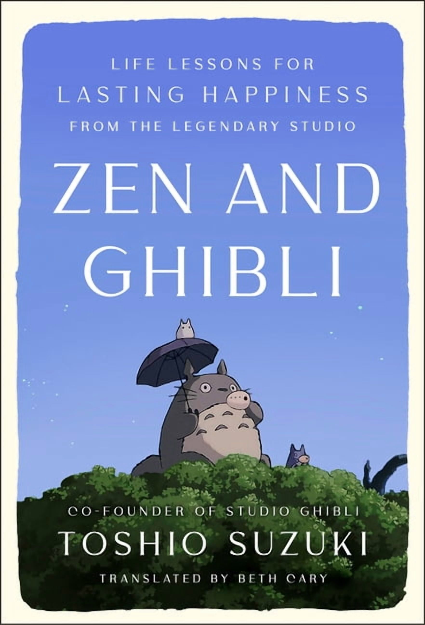 Zen and Ghibli: Life Lessons for Lasting Happiness from the Legendary Studio, (Hardcover)