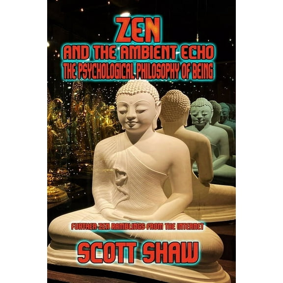 Zen and the Ambient Echo: The Psychological Philosophy of Being (Paperback)