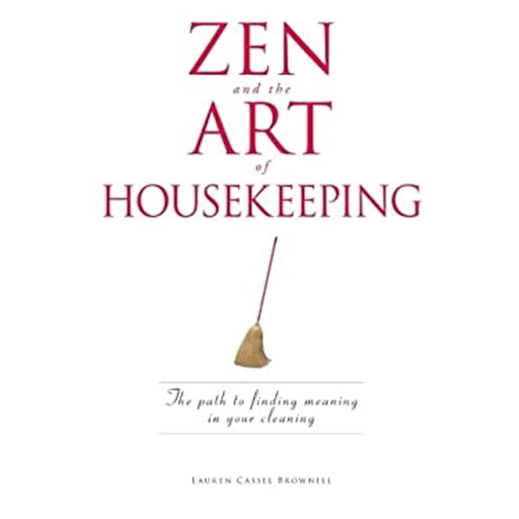 Pre-Owned Zen and the Art of Housekeeping: The Path to Finding Meaning in Your Cleaning (Paperback) 1598694499 9781598694499
