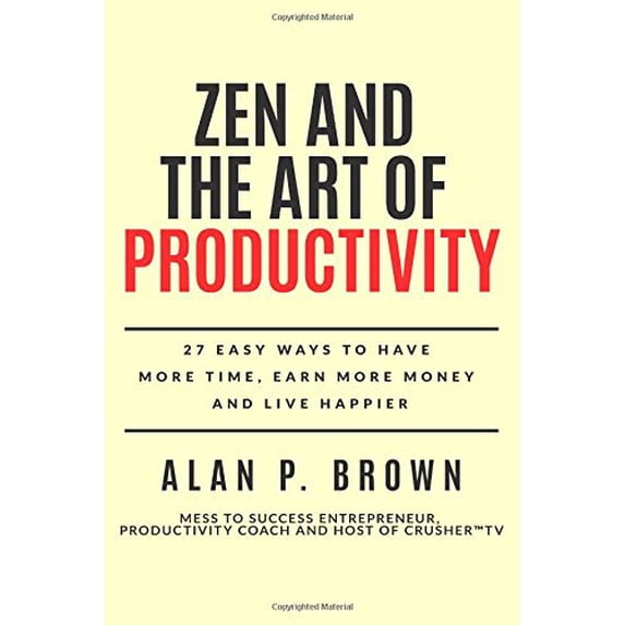 Pre-Owned Zen and the Art of Productivity: 27 Easy Ways to Have More Time, Earn More Money and Live Happier Paperback