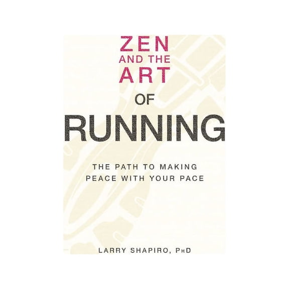 Zen and the Art of Running: The Path to Making Peace with Your Pace, (Paperback)