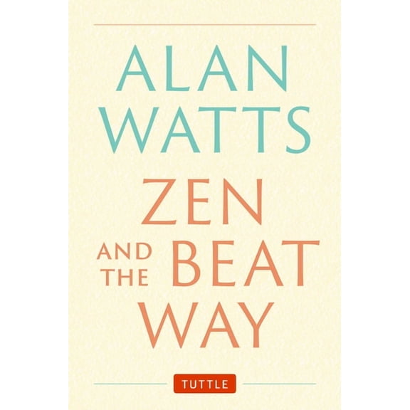 Zen and the Beat Way: (Zen Teachings of Alan Watts), (Hardcover)