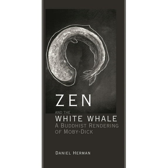 Zen and the White Whale: A Buddhist Rendering of Moby-Dick, (Hardcover)