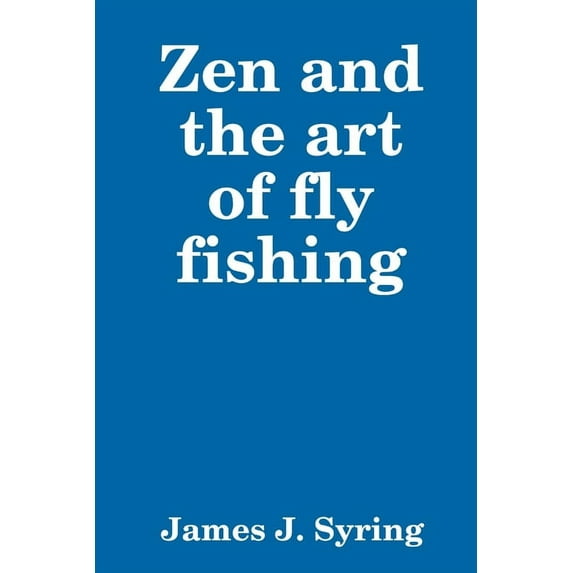 Zen and the art of fly fishing, (Paperback)