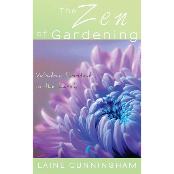 Zen for Life The Zen of Gardening: Wisdom Rooted in the Earth, Book 1, (Paperback)