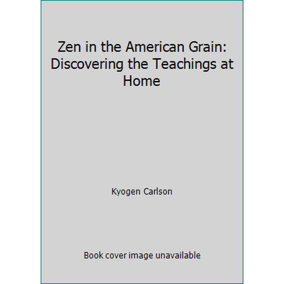 Pre-Owned Zen in the American Grain: Discovering the Teachings at Home (Paperback) 0882681583 9780882681580