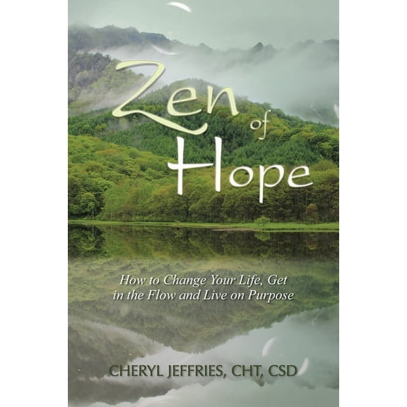 Zen of Zen of Hope: How to Change Your Life, Get in the Flow and Live on Purpose, Book 1, (Paperback)