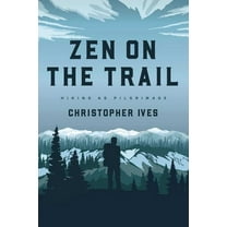Zen on the Trail: Hiking as Pilgrimage, (Paperback)