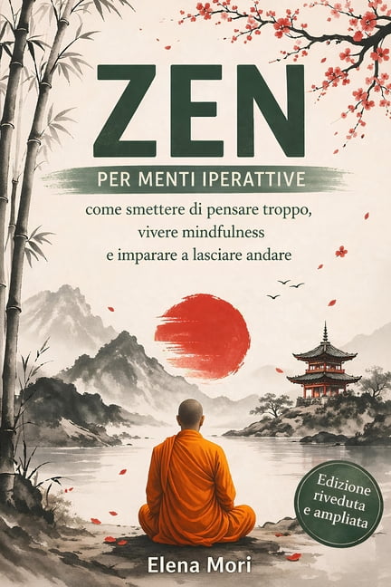 Zen per Menti Iperattive: come smettere di pensare troppo, vivere mindfulness e imparare a lasciare andare, (Paperback)