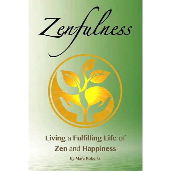 Zenfulness: Living a Fulfilling Life of Zen and Happiness, (Paperback)