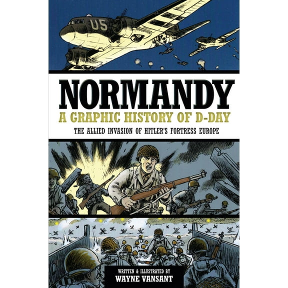 Zenith Graphic Histories Normandy: A Graphic History of D-Day: The Allied Invasion of Hitler's Fortress Europe, (Paperback)