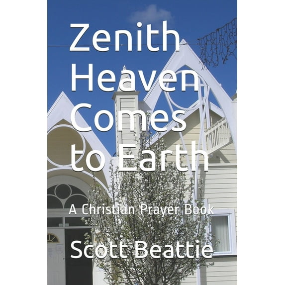 Zenith Heaven Comes to Earth: A Christian Prayer Book (Paperback)