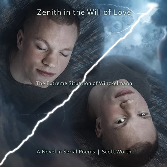 Zenith in the Will of Love: The Extreme Situation of Winckelmann, A Novel in Serial Poems, (Paperback)