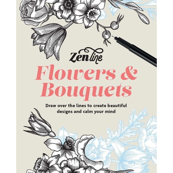 Zenline Flowers & Bouquets: Draw Over the Lines to Create Beautiful Designs and Calm Your Mind, (Paperback)