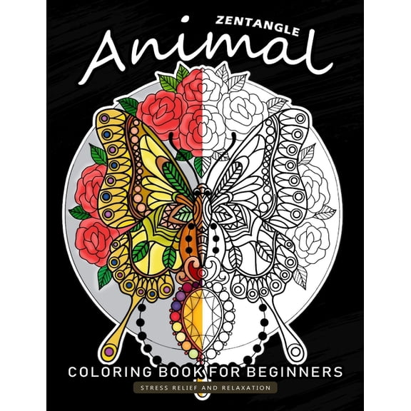 Zentangle Animals Coloring Book for Beginner: An Adults Coloring Book Featuring Fun and Stress Relief Design