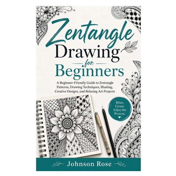 Zentangle Drawing for Beginners: A Beginner-Friendly Guide to Zentangle Patterns, Drawing Techniques, Shading, Creative , (Paperback)