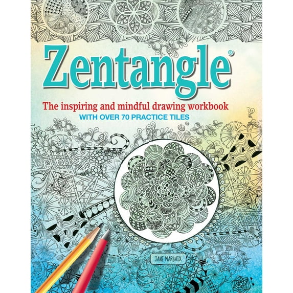 Zentangle: The Inspiring and Mindful Drawing Workbook with Over 70 Practice Tiles (Paperback)