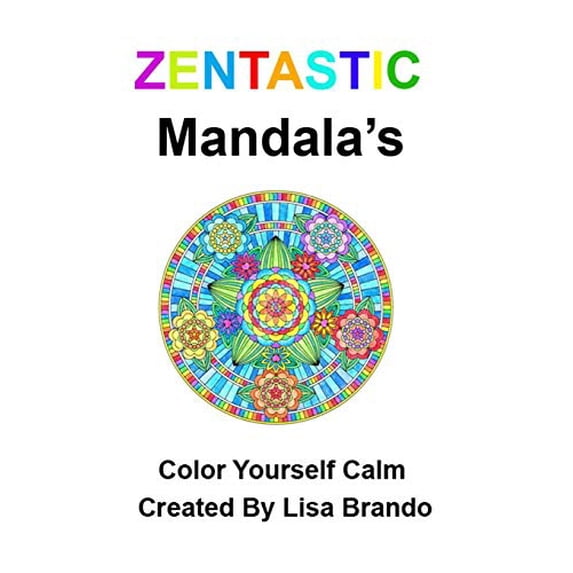 Zentastic Mendalas: Color Yourself Calm Paperback 1530740525 9781530740529 Lisa Brando