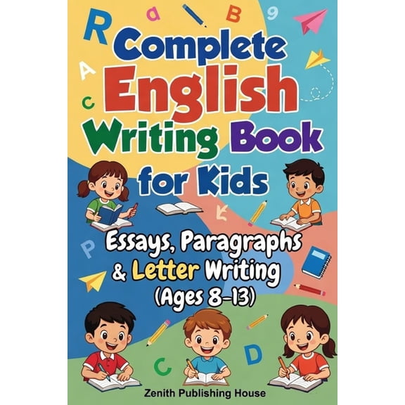 Zentih English Mastery Series for Kids Complete English Writing Book: Essay, Paragraphs & Letter Writing (Ages 8-13), Book 1, (Paperback)
