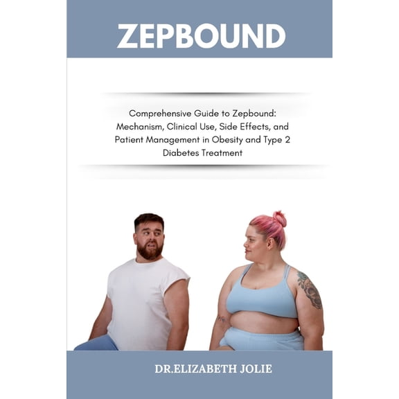 Zepbound: "Comprehensive Guide to Zepbound: Mechanism, Clinical Use, Side Effects, and Patient Management in Obesit, (Paperback)
