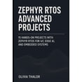 thumbnail image 1 of Zephyr Rtos Advanced Projects: 15 Hands-On Projects with Zephyr RTOS for IoT, Edge AI, and Embedded Systems, (Paperback), 1 of 1