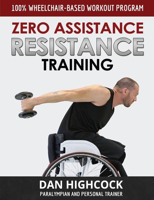 Zero Assistance Resistance Training 100 Wheelchair Based Workout Program