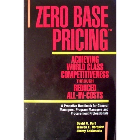 Pre-Owned Zero Base Pricing: Achieving World Class Competitiveness Through Reduced All-In-Costs (Hardcover) 1557381321 9781557381323