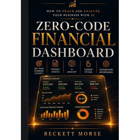 Zero Code Financial Dashboard: How to Track and Analyze Your Business with AI, (Paperback)