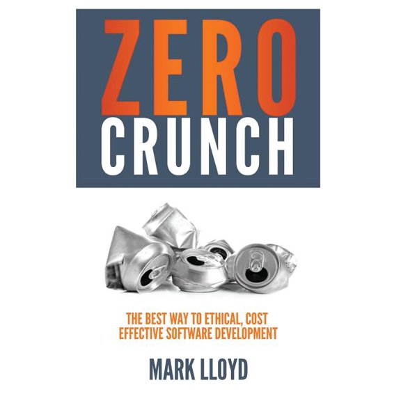Zero Crunch: The Best Way To Ethical, Cost Effective Software Development