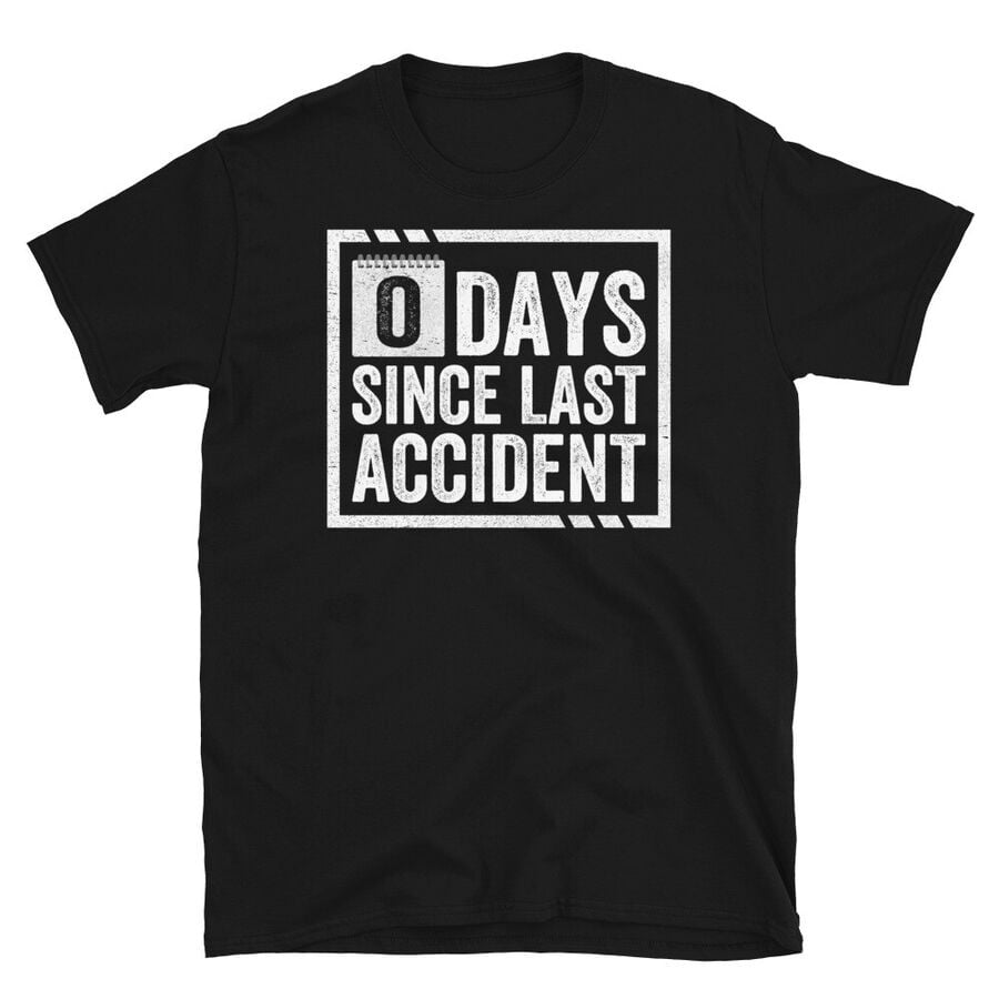 Zero days since last accident clumsy accident short sleeve unisex t